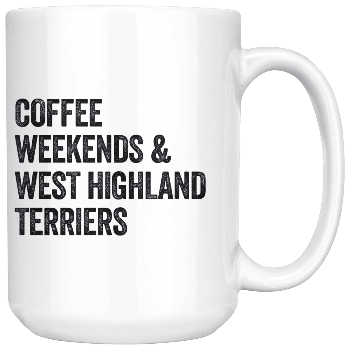 Coffee Weekends and West Highland Terriers Coffee / Tea Ceramic Mug - 11oz / 15oz Drinkware 15oz Mug