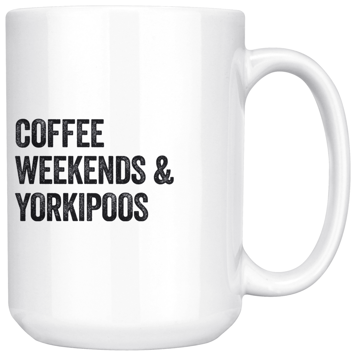 Coffee Weekends and Yorkipoos Coffee / Tea Ceramic Mug - 11oz / 15oz Drinkware 15oz Mug