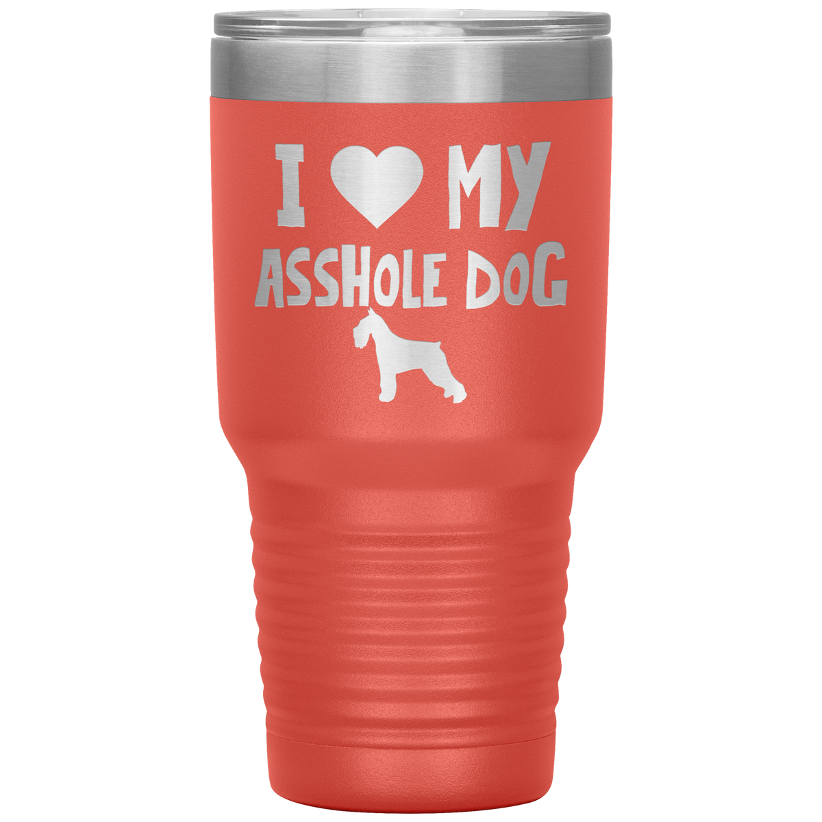 I Love My Asshole Standard Schnauzer Dog 30 Oz Vacuum Tumbler