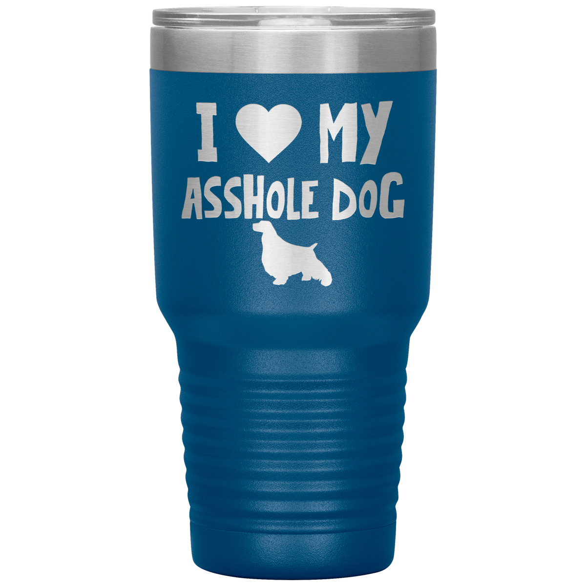 I Love My Asshole English Springer Spaniel Dog 30 Oz Vacuum Tumbler