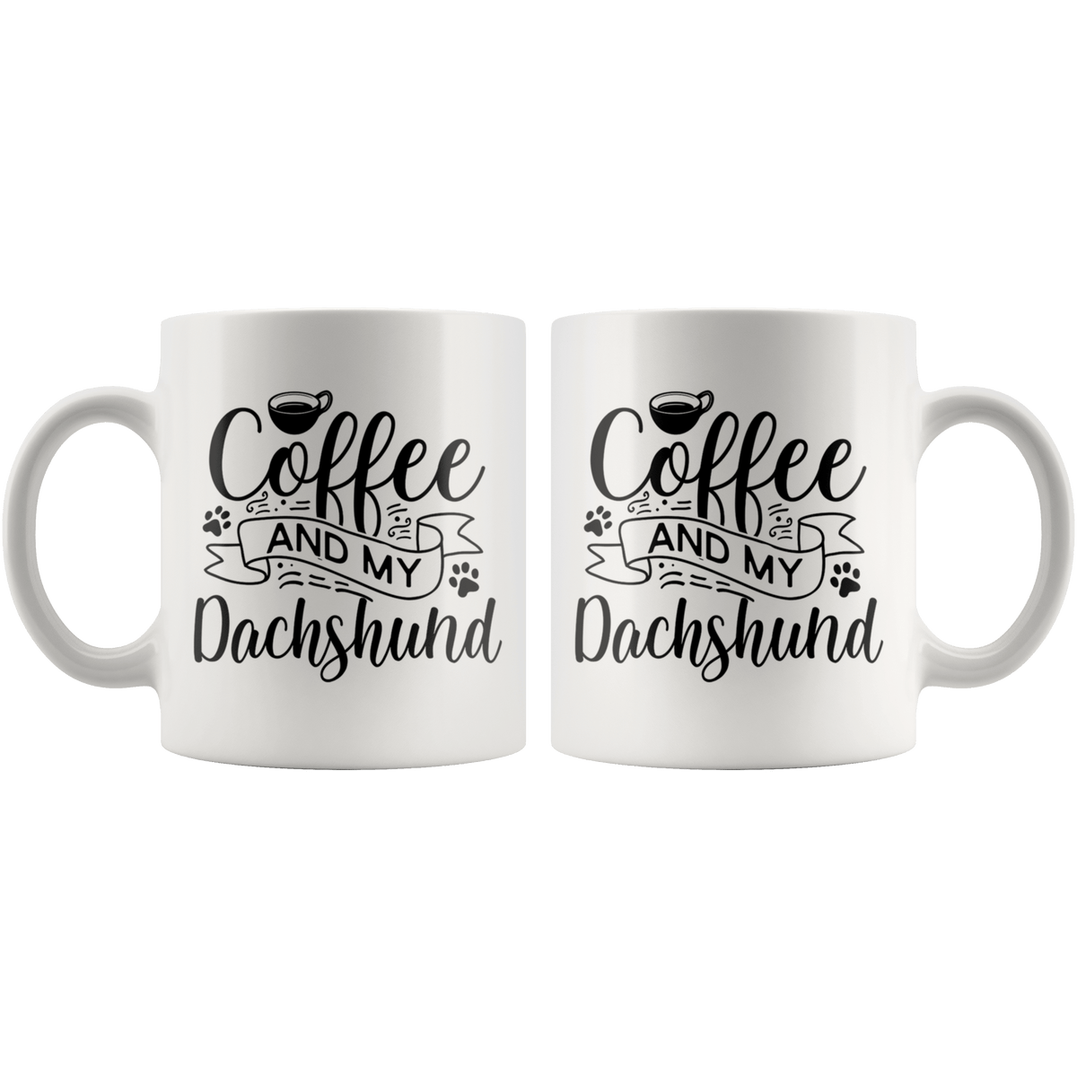 Dachshund Coffee and my Dog Coffee / Tea Ceramic Mug - 11oz / 15oz Drinkware