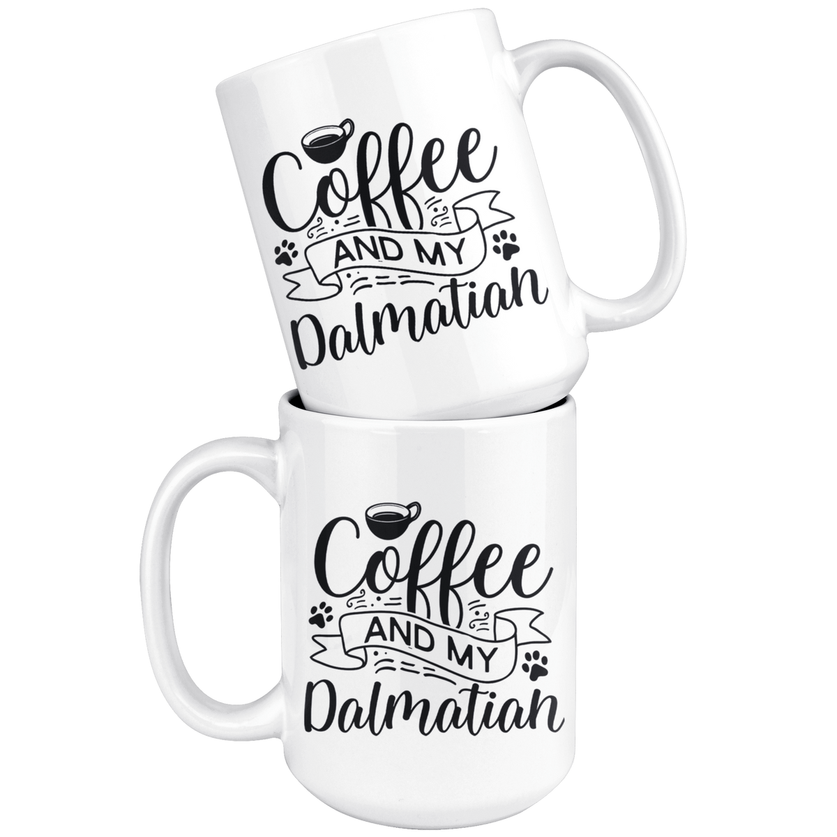 Dalmatian Coffee and my Dog Coffee / Tea Ceramic Mug - 11oz / 15oz Drinkware
