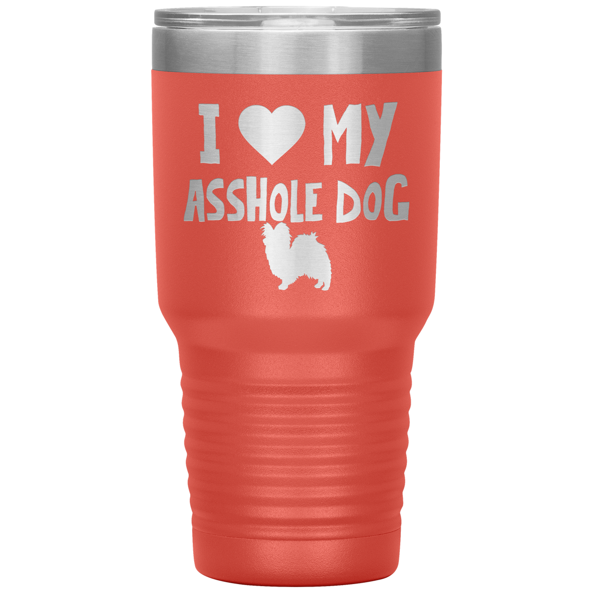 I Love My Asshole Papillon Dog 30 Oz Vacuum Tumbler