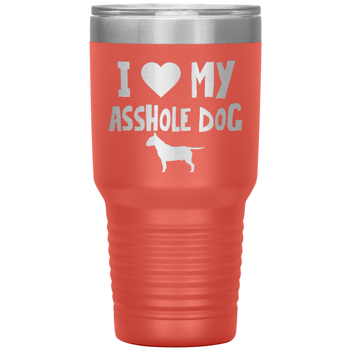 I Love My Asshole Bull Terrier Dog 30 Oz Vacuum Tumbler