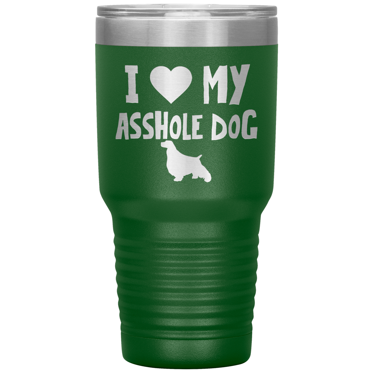 I Love My Asshole English Springer Spaniel Dog 30 Oz Vacuum Tumbler