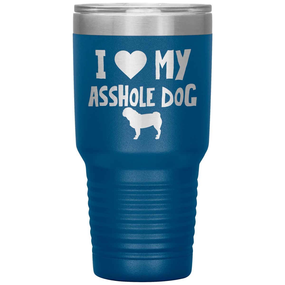 I Love My Asshole Pug Dog 30 Oz Vacuum Tumbler