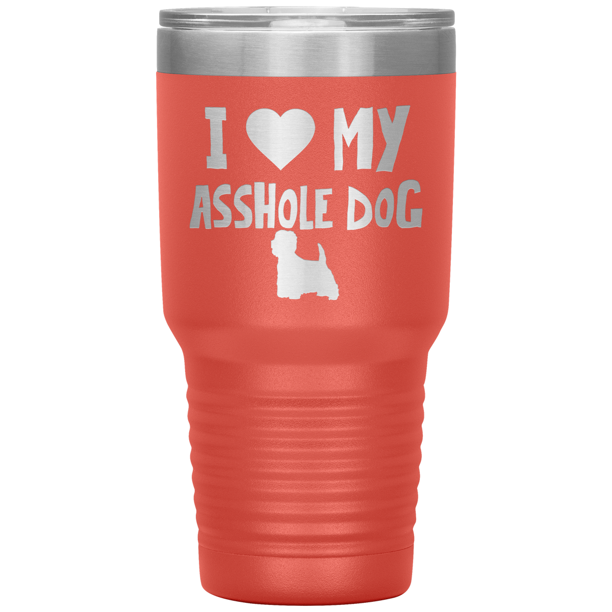 I Love My Asshole West Highland Terrier Dog 30 Oz Vacuum Tumbler