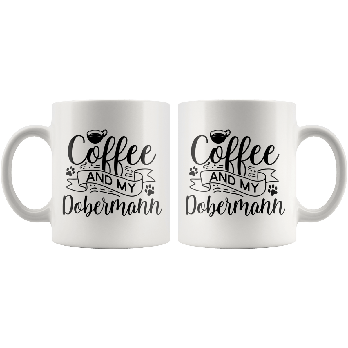 Dobermann Coffee and my Dog Coffee / Tea Ceramic Mug - 11oz / 15oz Drinkware