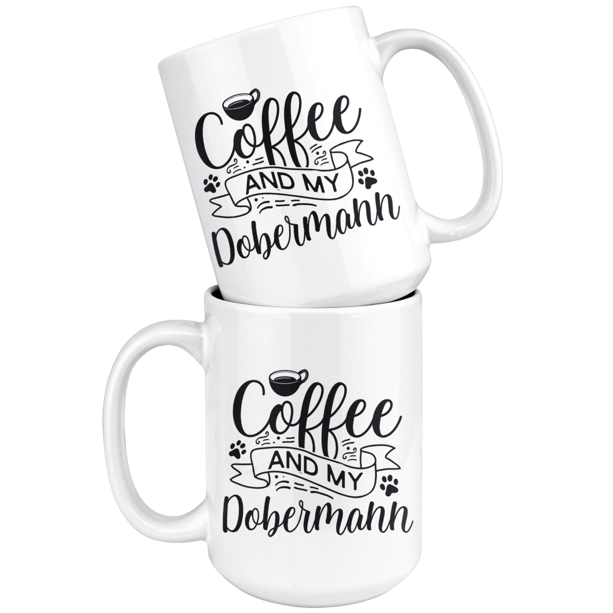 Dobermann Coffee and my Dog Coffee / Tea Ceramic Mug - 11oz / 15oz Drinkware