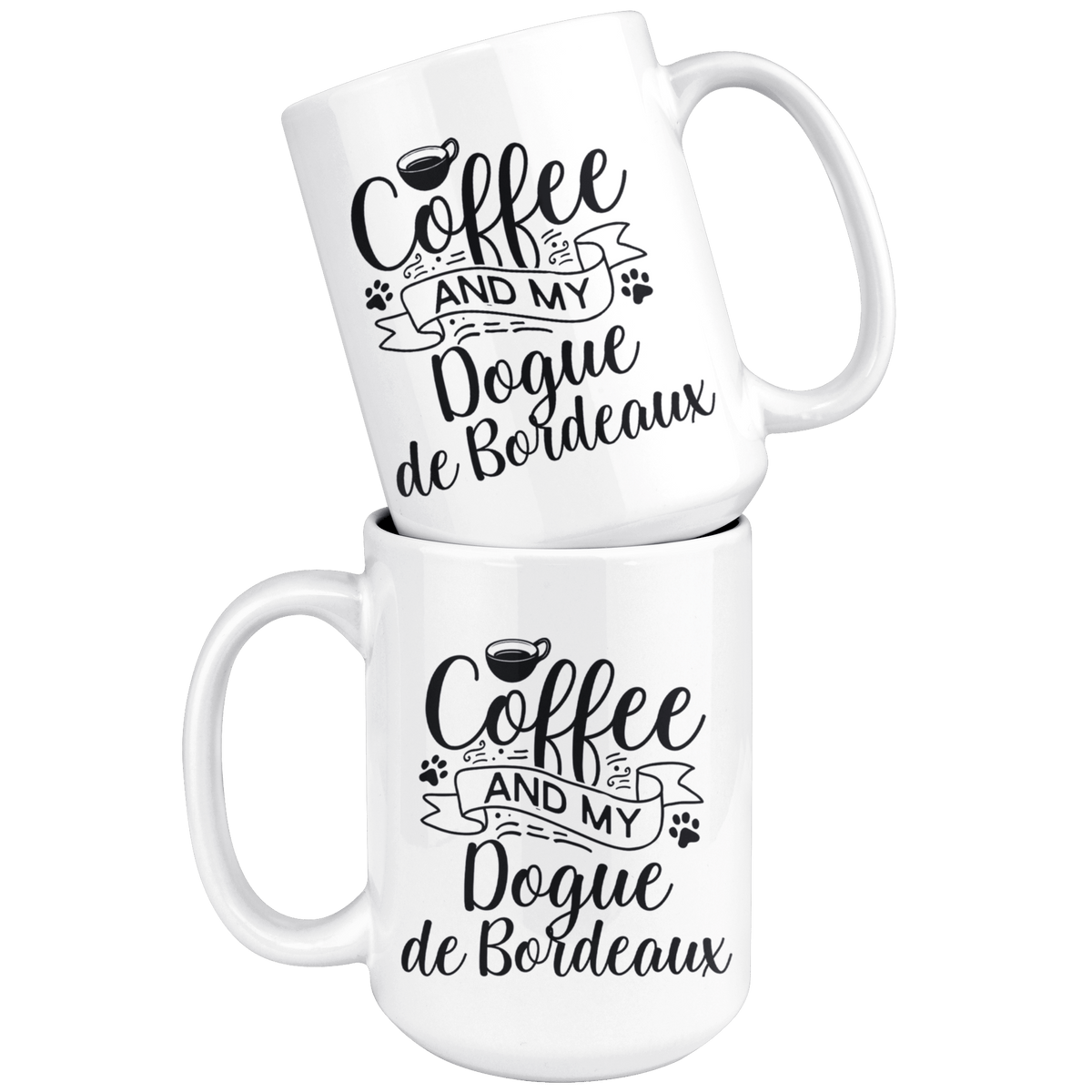 Dogue de Bordeaux Coffee and my Dog Coffee / Tea Ceramic Mug - 11oz / 15oz Drinkware