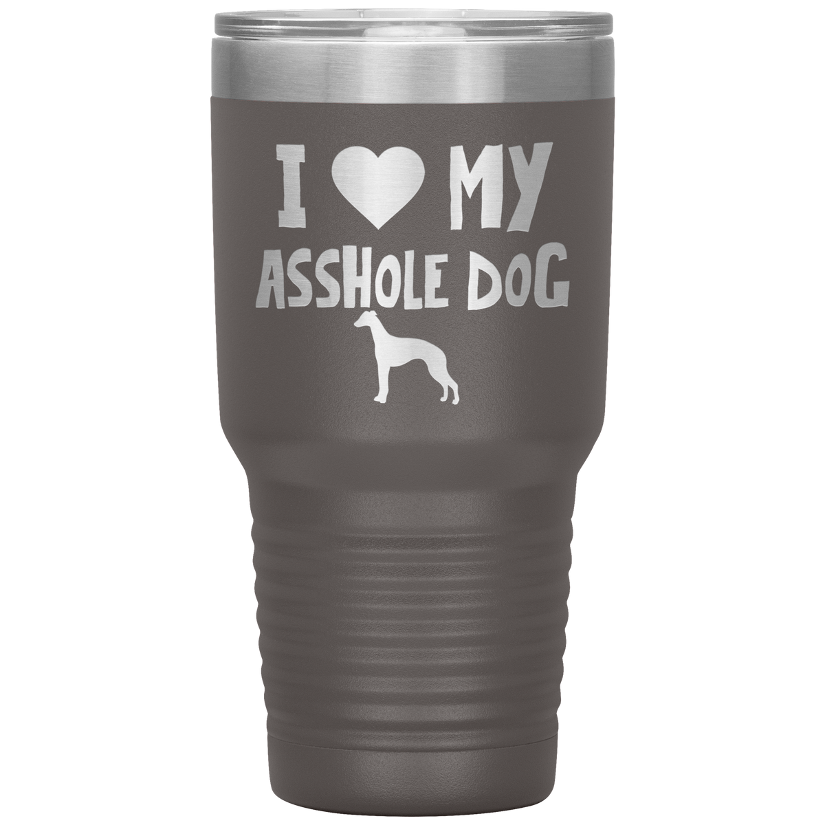 I Love My Asshole Whippet Dog 30 Oz Vacuum Tumbler