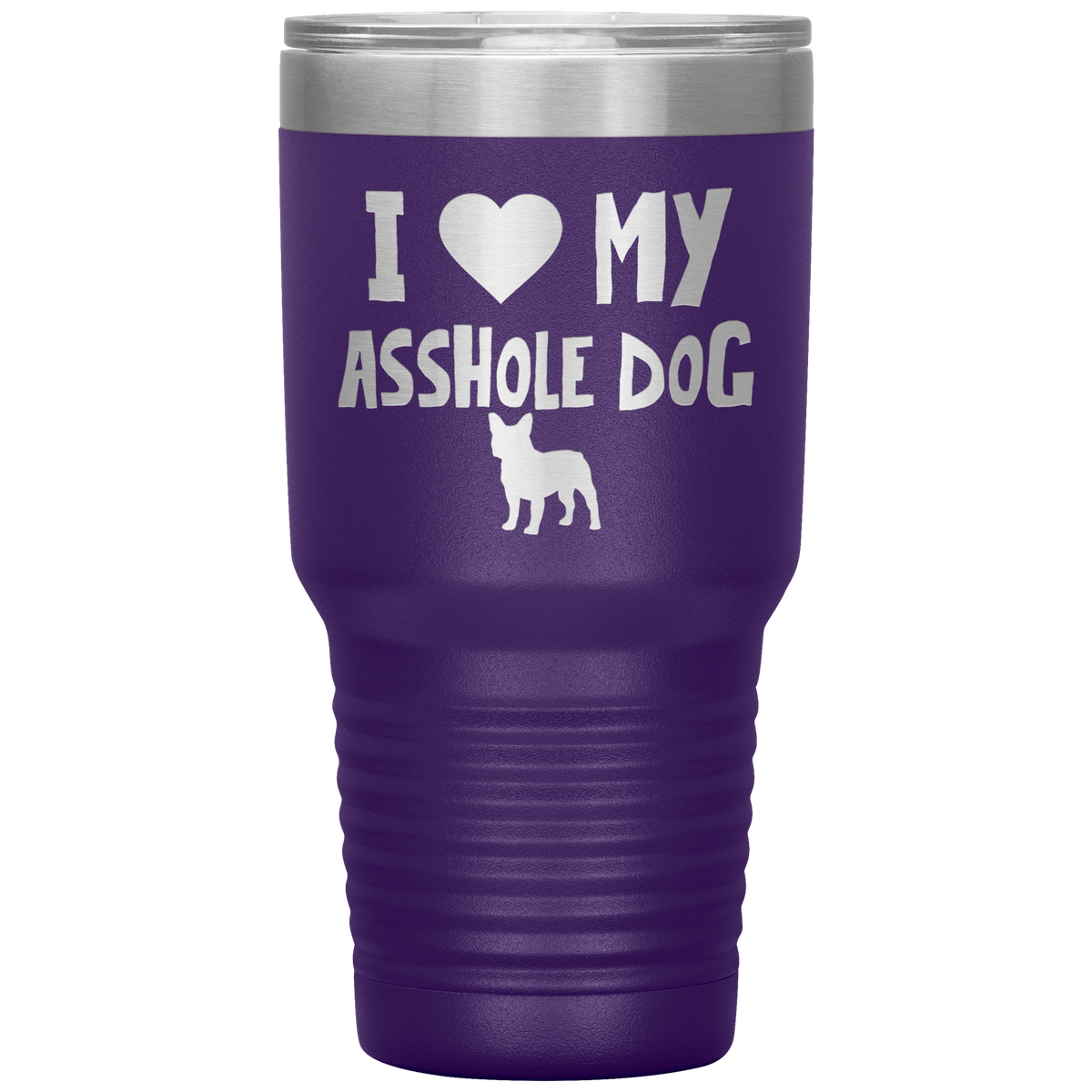 I Love My Asshole French Bulldog Dog 30 Oz Vacuum Tumbler