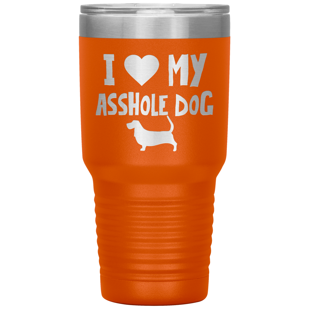 I Love My Asshole Basset Hound Dog 30 Oz Vacuum Tumbler