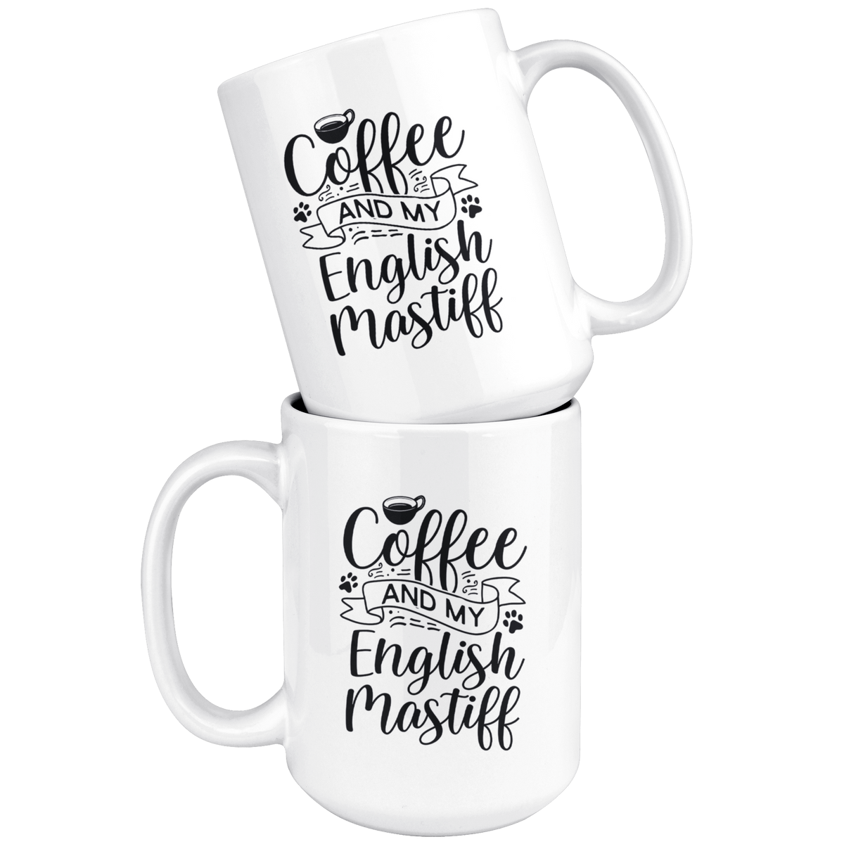English Mastiff Coffee and my Dog Coffee / Tea Ceramic Mug - 11oz / 15oz Drinkware