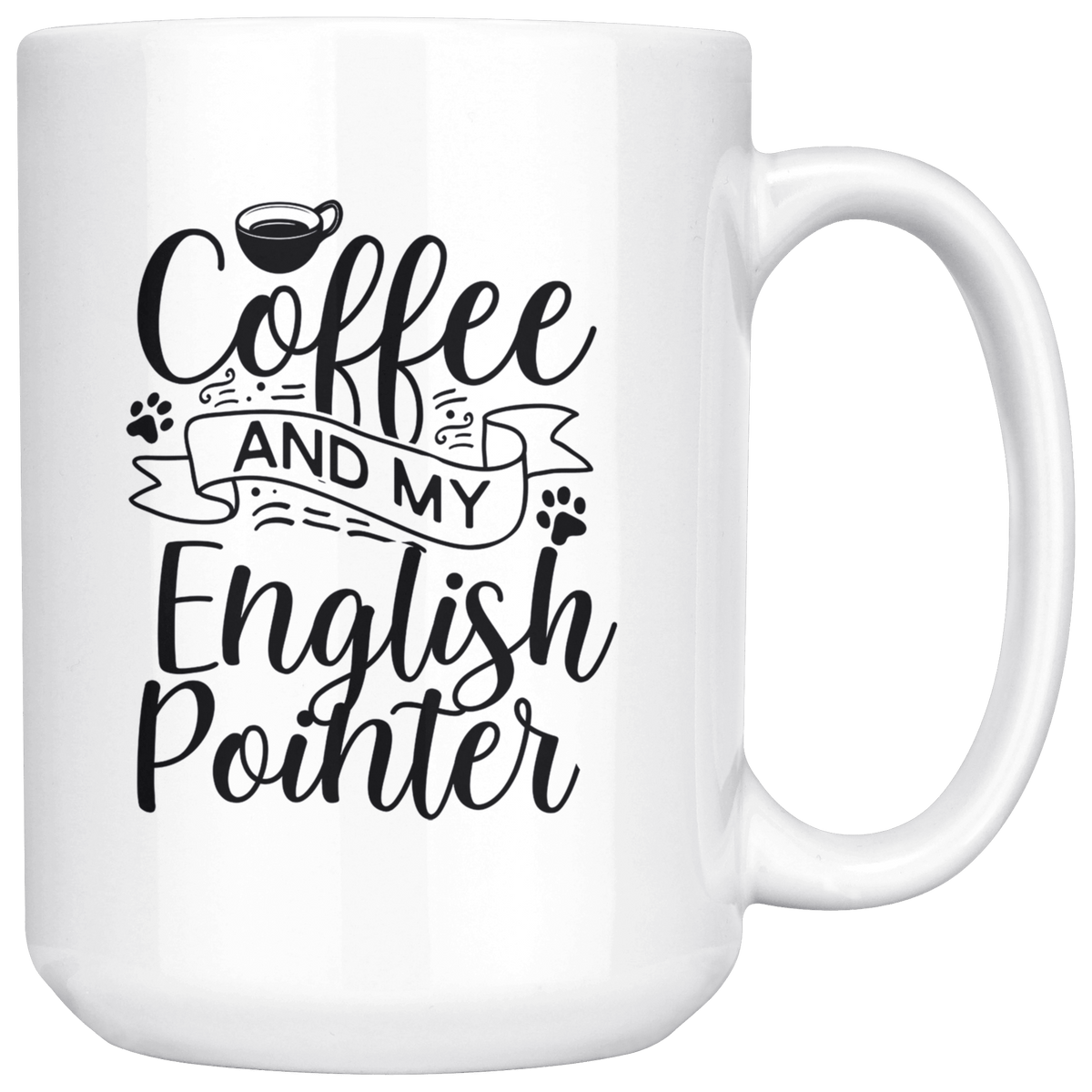 English Pointer Coffee and my Dog Coffee / Tea Ceramic Mug - 11oz / 15oz Drinkware 15oz Mug