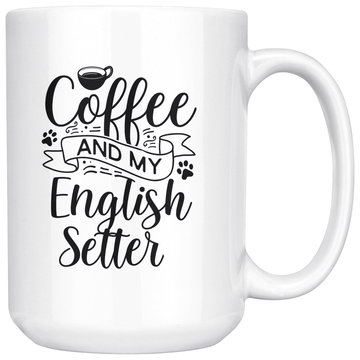 English Setter Coffee and my Dog Coffee / Tea Ceramic Mug - 11oz / 15oz Drinkware 15oz Mug