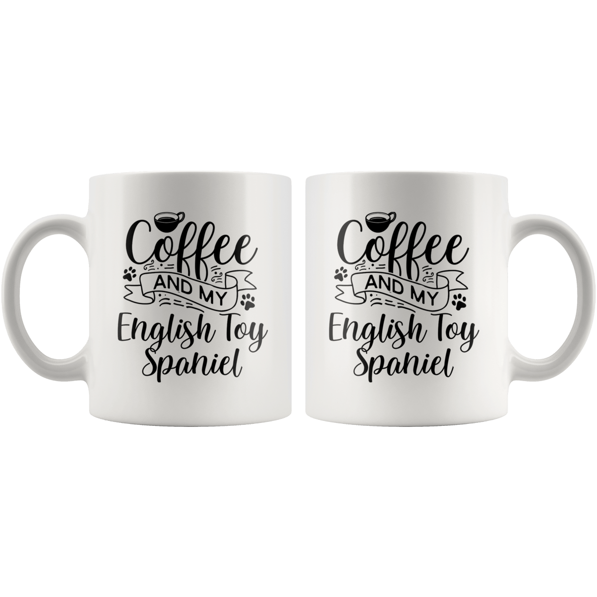 English Toy Spaniel Coffee and my Dog Coffee / Tea Ceramic Mug - 11oz / 15oz Drinkware