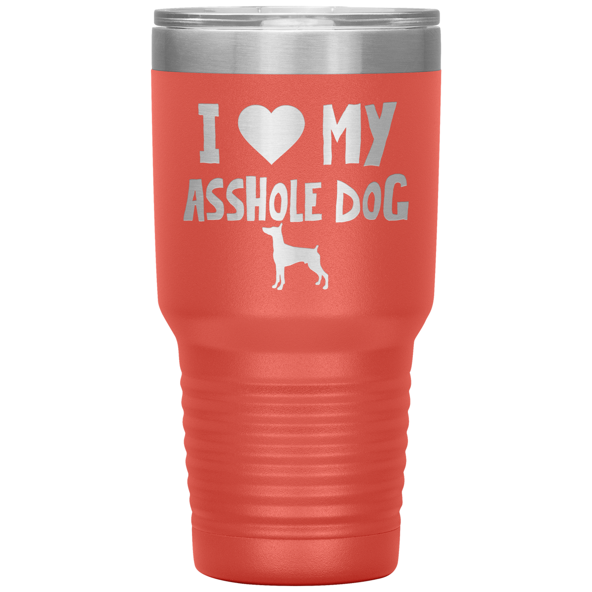 I Love My Asshole Miniature Pinscher Dog 30 Oz Vacuum Tumbler