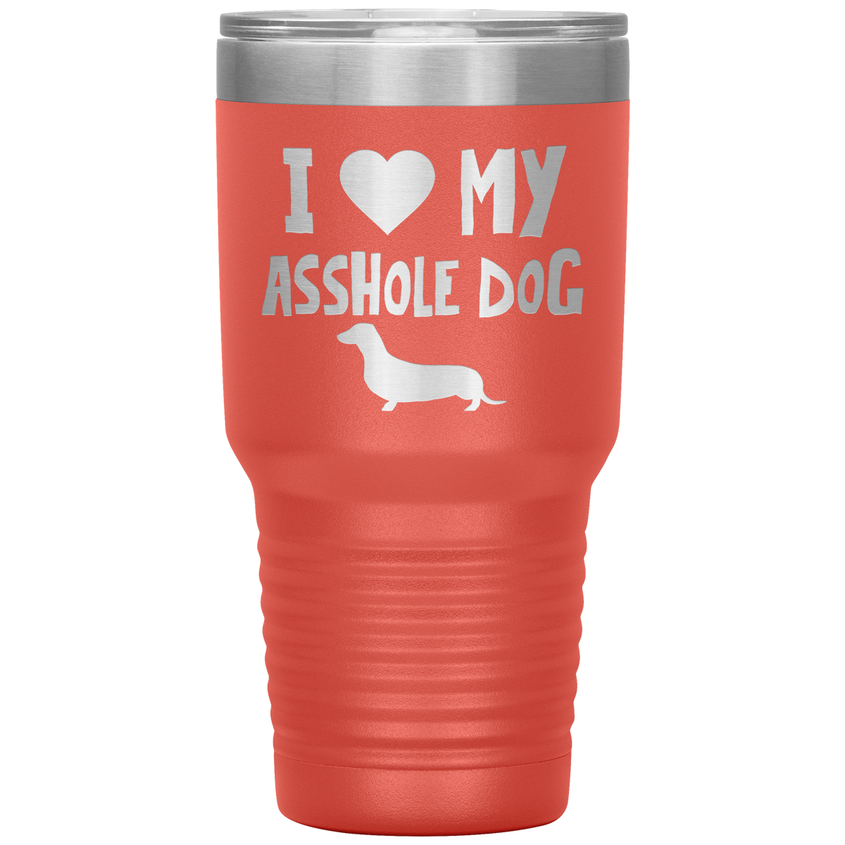 I Love My Asshole Dachshund Dog 30 Oz Vacuum Tumbler