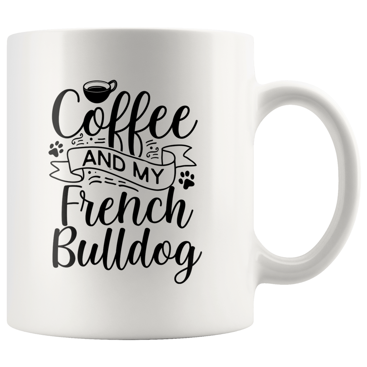 French Bulldog Coffee and my Dog Coffee / Tea Ceramic Mug - 11oz / 15oz Drinkware 11oz Mug