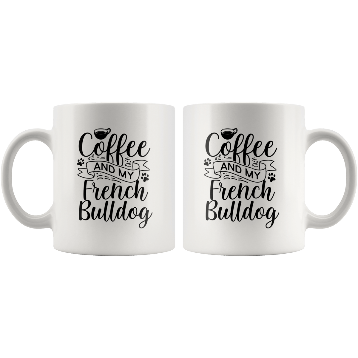French Bulldog Coffee and my Dog Coffee / Tea Ceramic Mug - 11oz / 15oz Drinkware