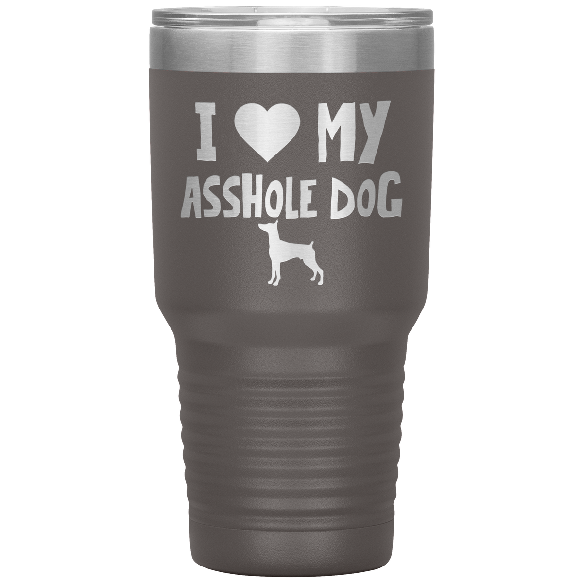 I Love My Asshole Miniature Pinscher Dog 30 Oz Vacuum Tumbler