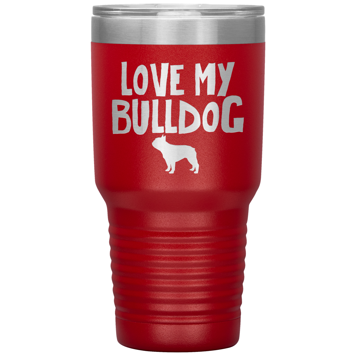Love My Bulldog 30 Oz Vacuum Tumbler