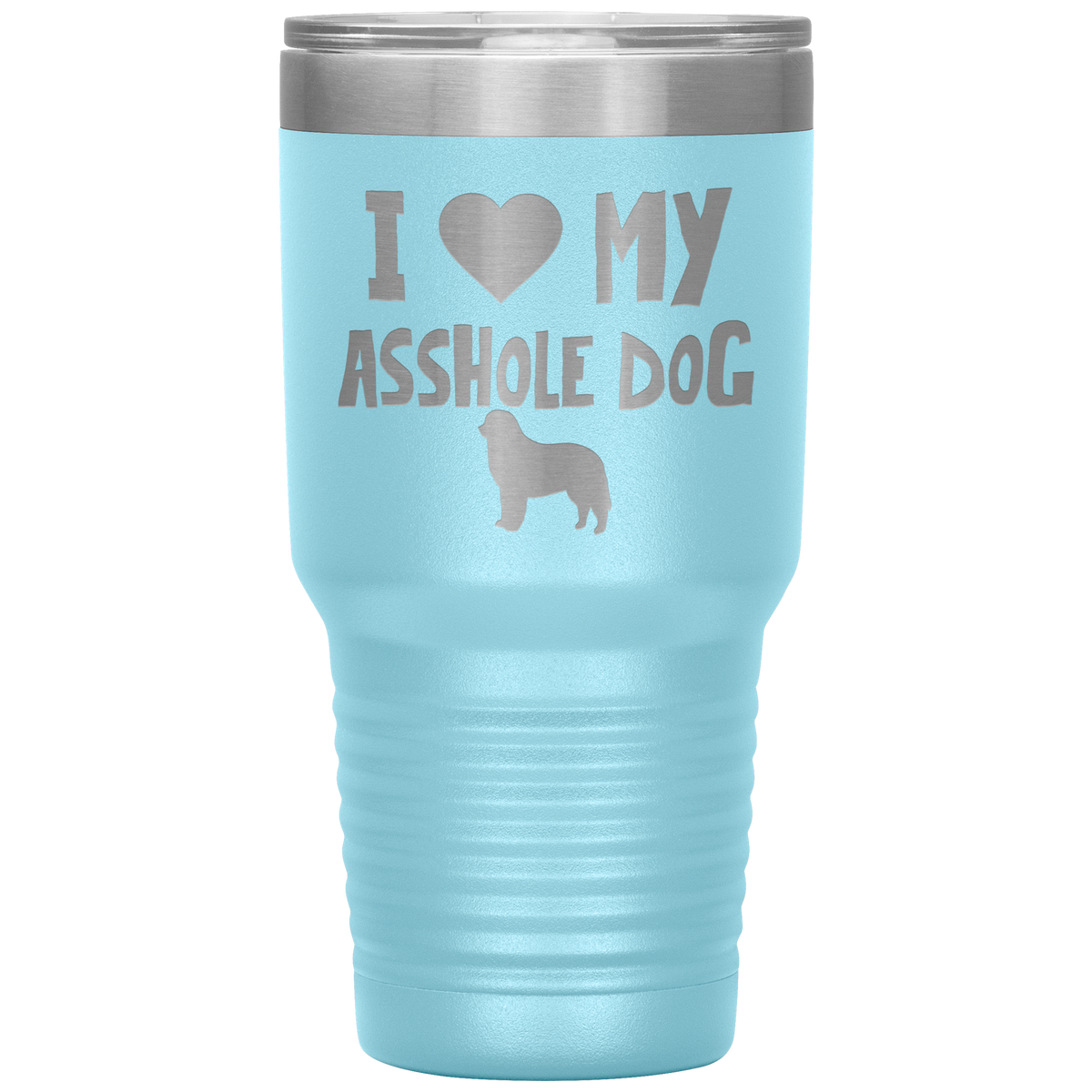 I Love My Asshole Bernese Mountain Dog 30 Oz Vacuum Tumbler