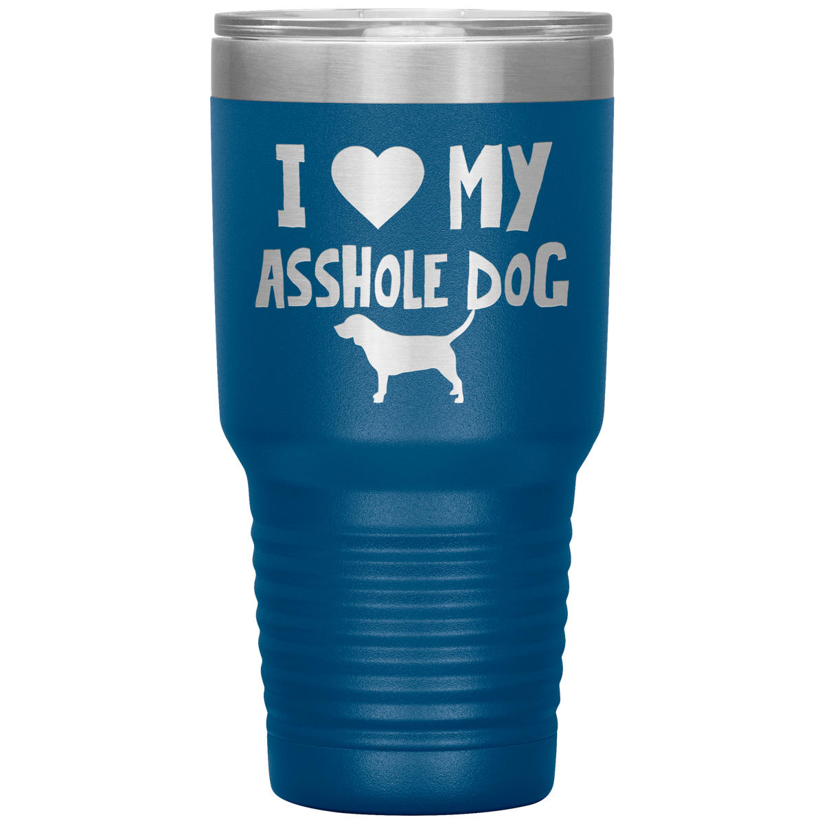 I Love My Asshole Beagle  Dog 30 Oz Vacuum Tumbler