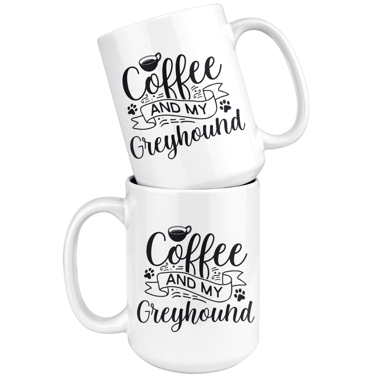 Greyhound Coffee and my Dog Coffee / Tea Ceramic Mug - 11oz / 15oz Drinkware