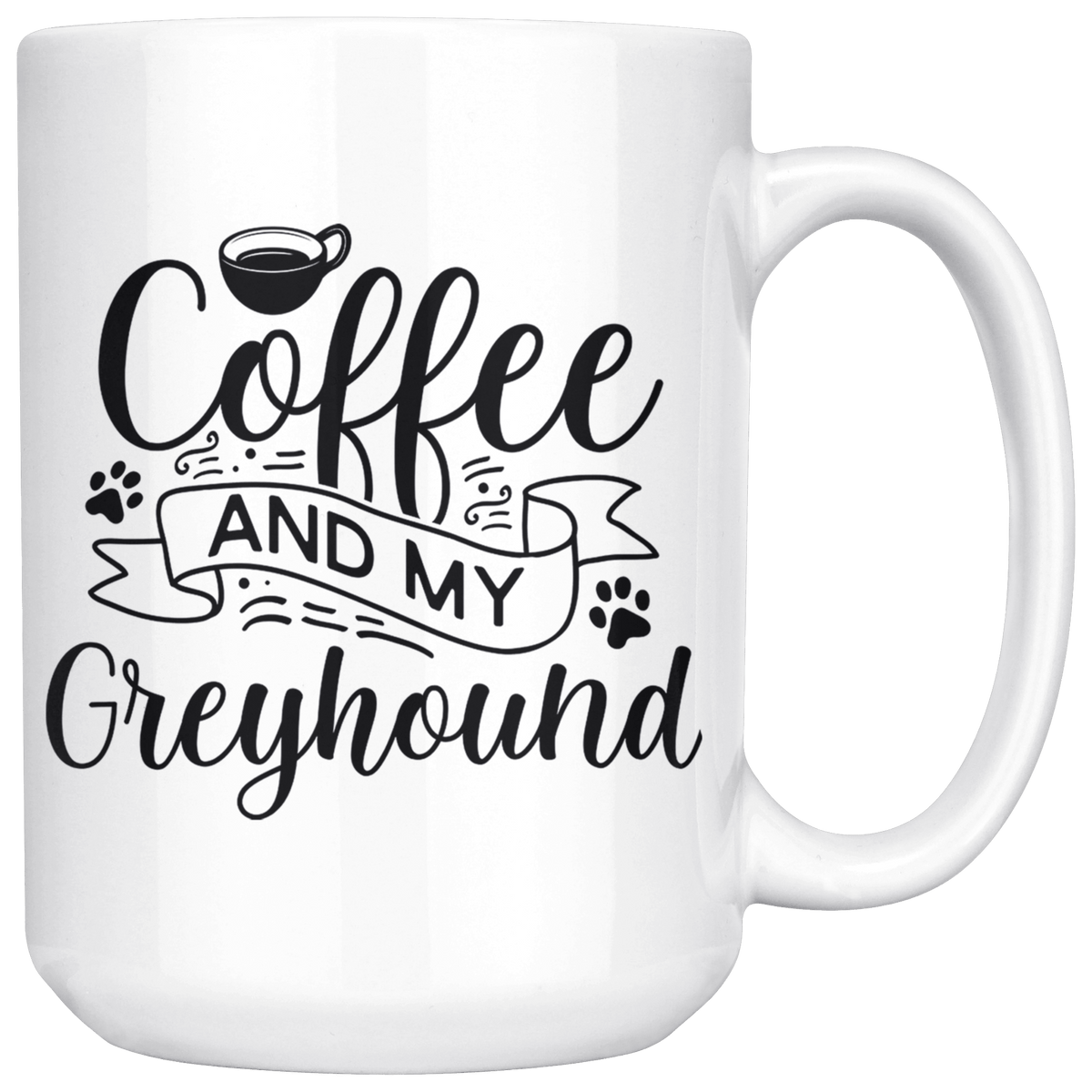 Greyhound Coffee and my Dog Coffee / Tea Ceramic Mug - 11oz / 15oz Drinkware 15oz Mug