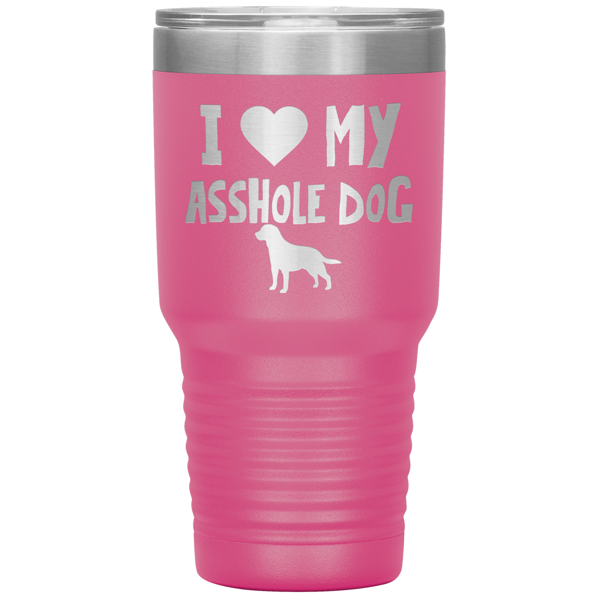 I Love My Asshole Labrador Retriever Dog 30 Oz Vacuum Tumbler