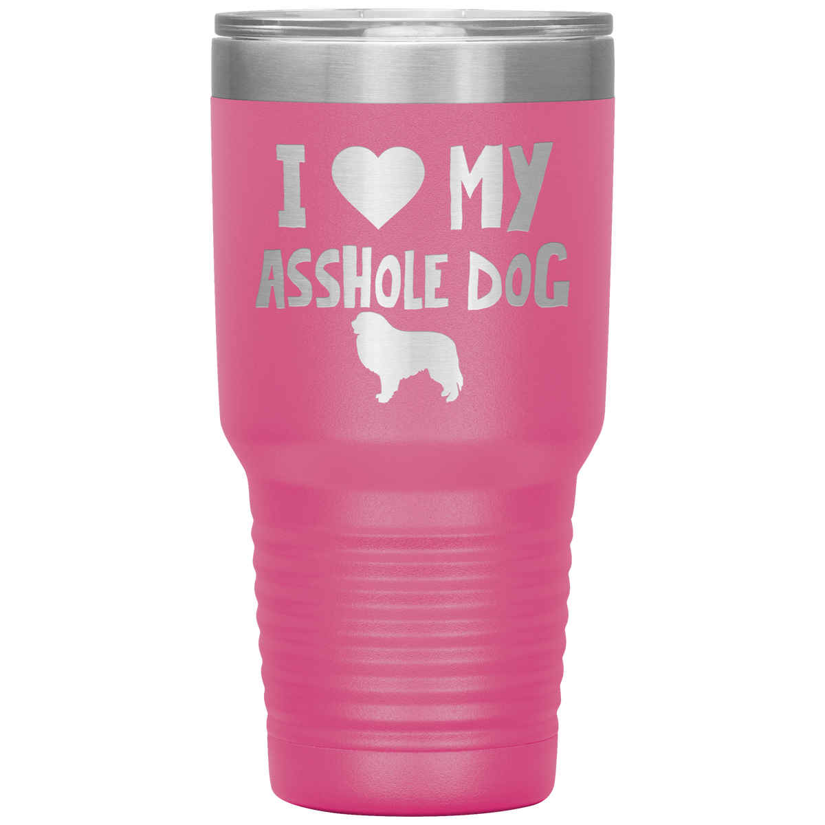I Love My Asshole Great Pyrenees Dog 30 Oz Vacuum Tumbler
