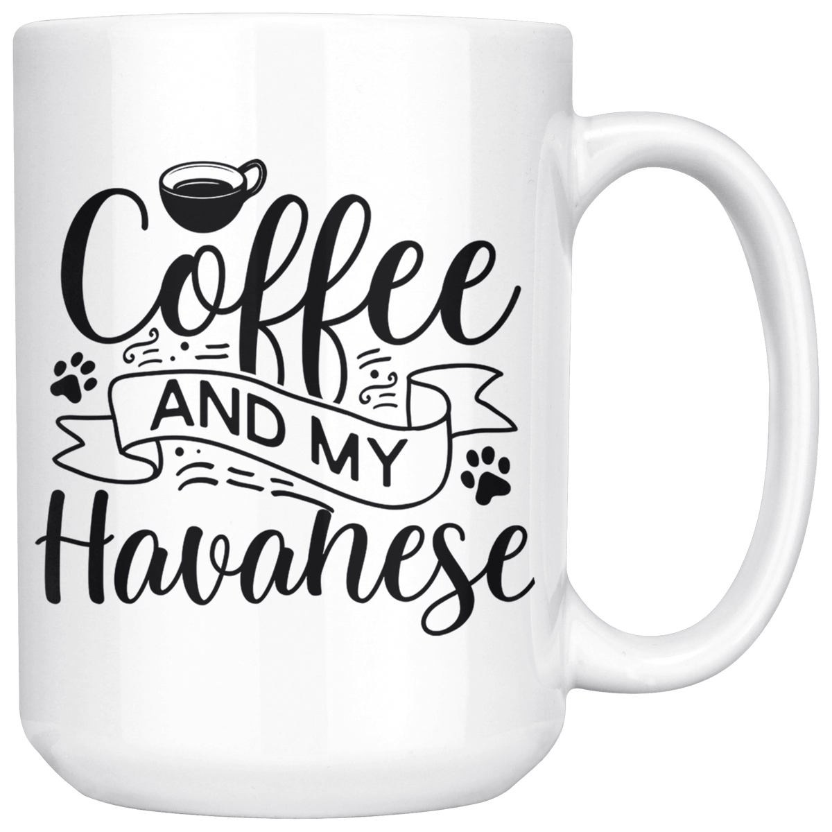Havanese Coffee and my Dog Coffee / Tea Ceramic Mug - 11oz / 15oz Drinkware 15oz Mug