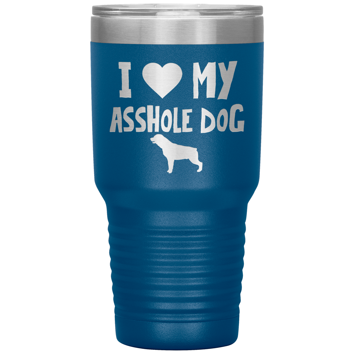 I Love My Asshole Rottweiler Dog 30 Oz Vacuum Tumbler