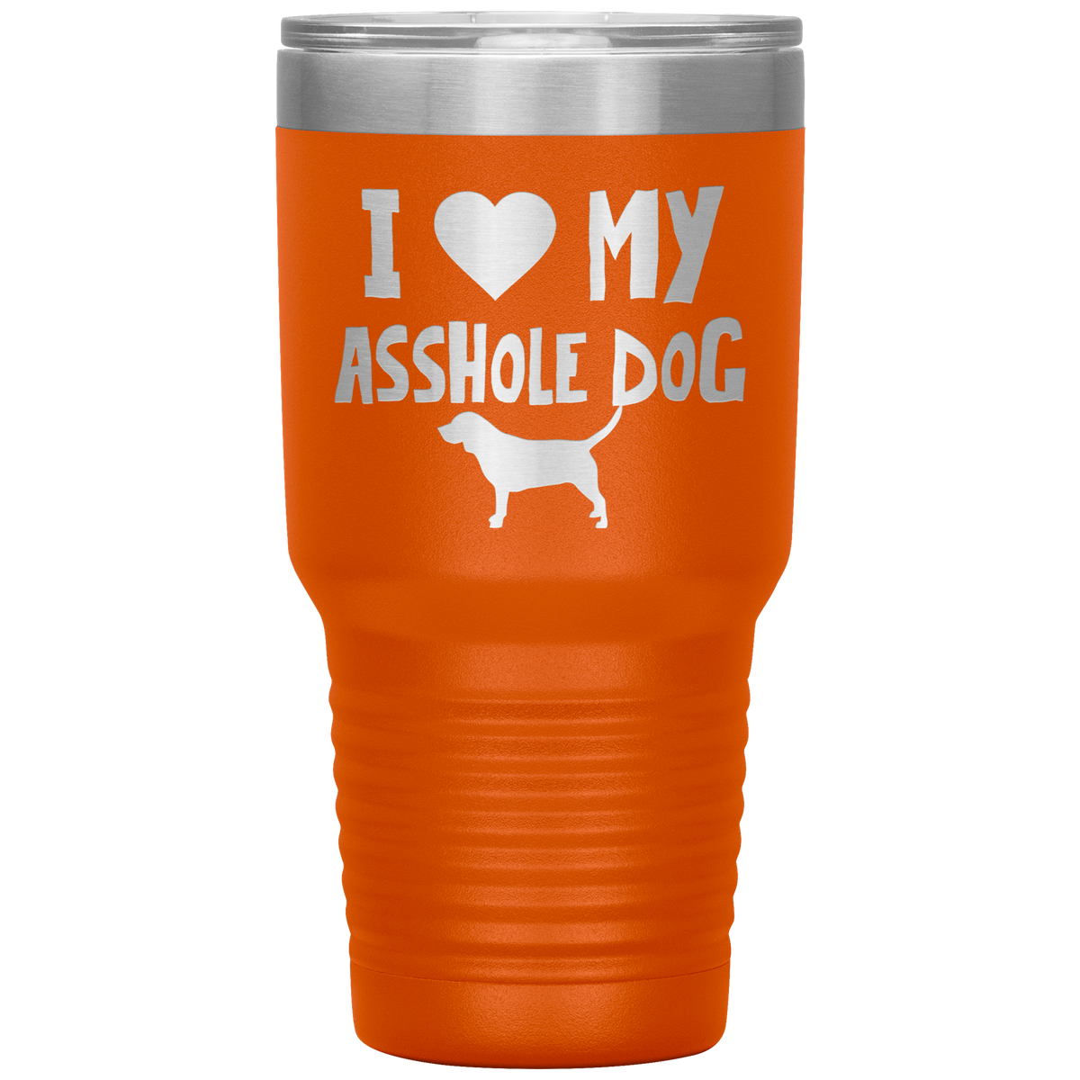 I Love My Asshole Beagle  Dog 30 Oz Vacuum Tumbler