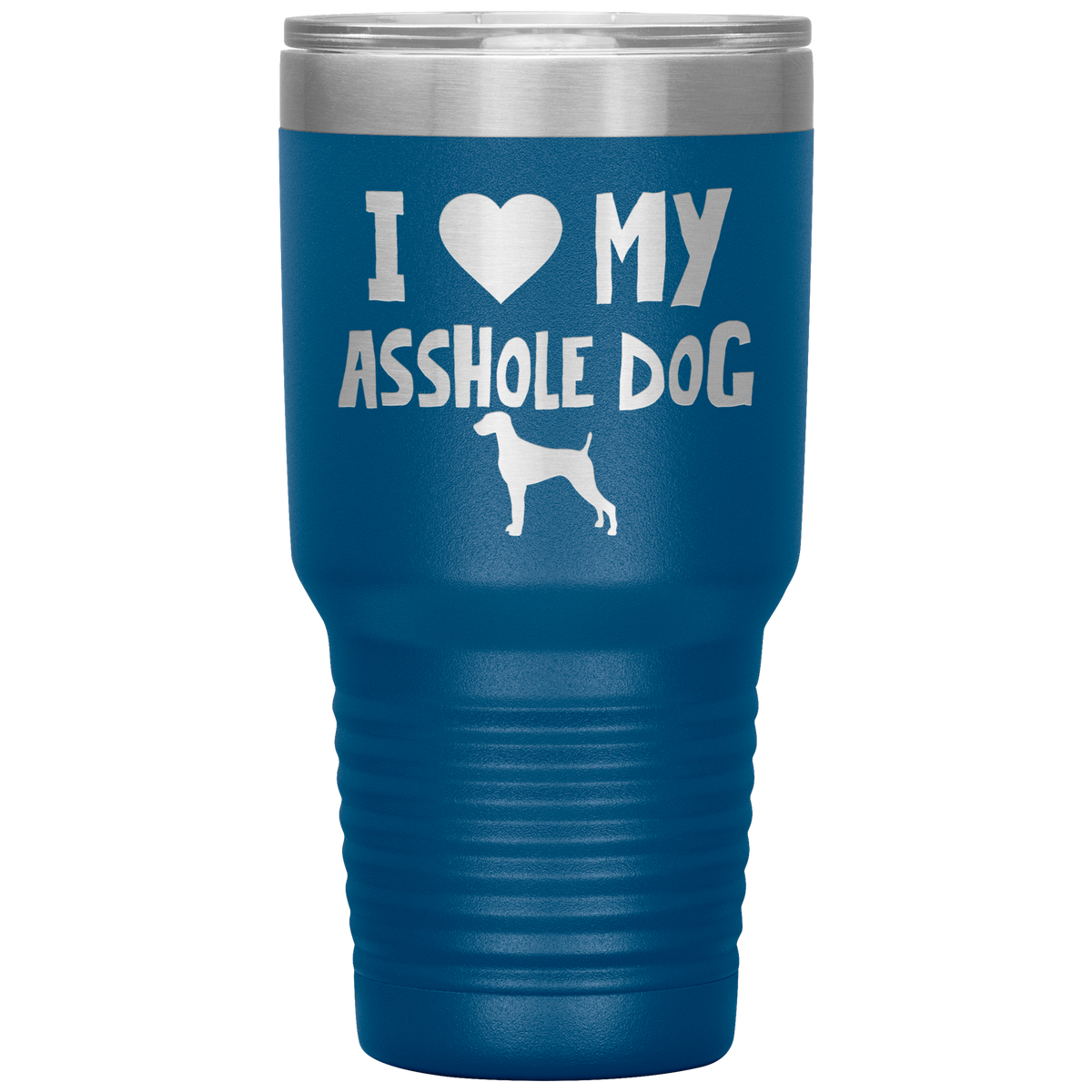 I Love My Asshole Weimaraner Dog 30 Oz Vacuum Tumbler