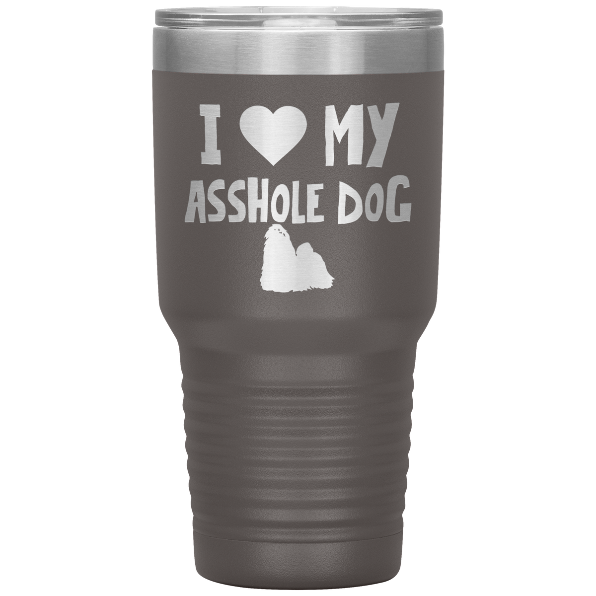 I Love My Asshole Shih Tzu Dog 30 Oz Vacuum Tumbler