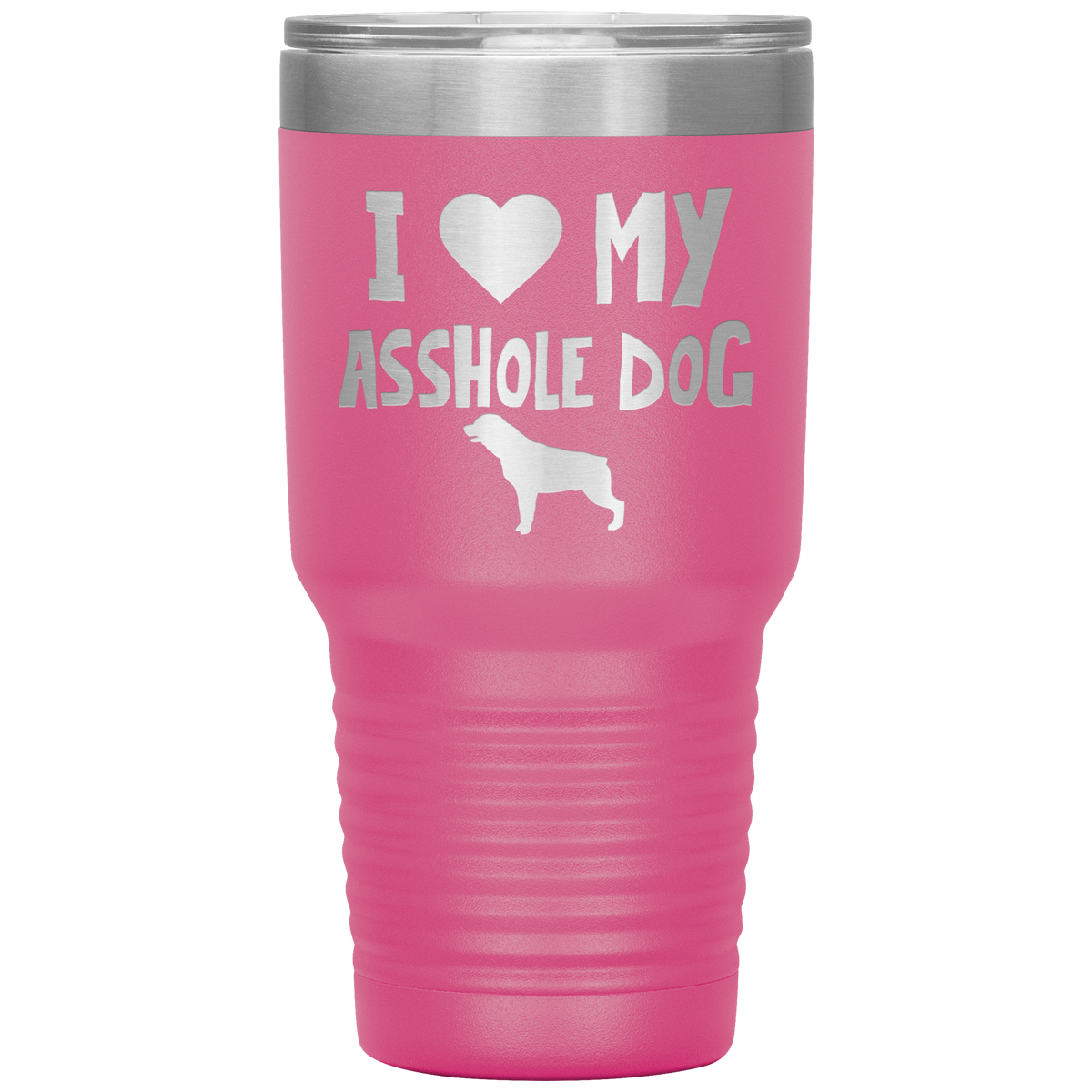 I Love My Asshole Rottweiler Dog 30 Oz Vacuum Tumbler