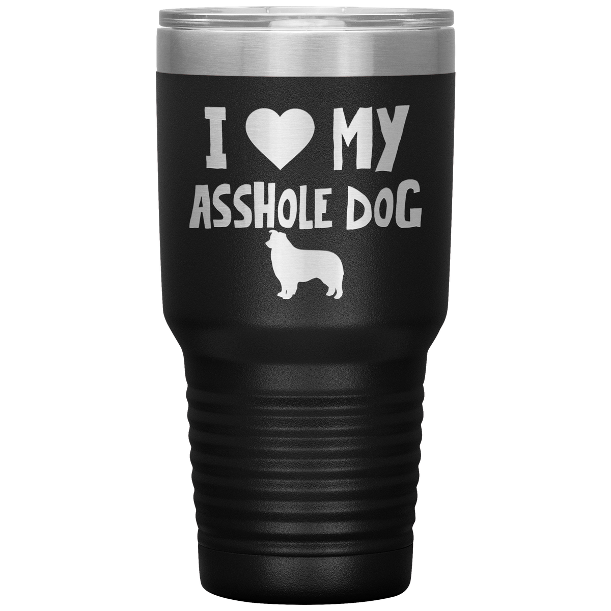 I Love My Asshole Australian Shepherd Dog 30 Oz Vacuum Tumbler