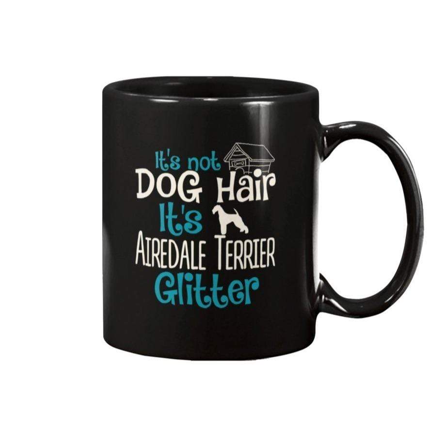 It&#39;s Not Dog Hair It&#39;s Airedale Terrier Glitter Coffee / Tea Black 11oz Ceramic Mug Mugs Black / 11Oz