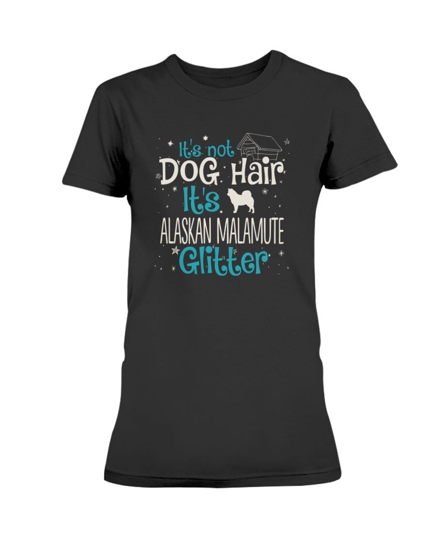 It&#39;s Not Dog Hair It&#39;s Alaskan Malamute Glitter Ladies&#39; Tee Shirts Black / S
