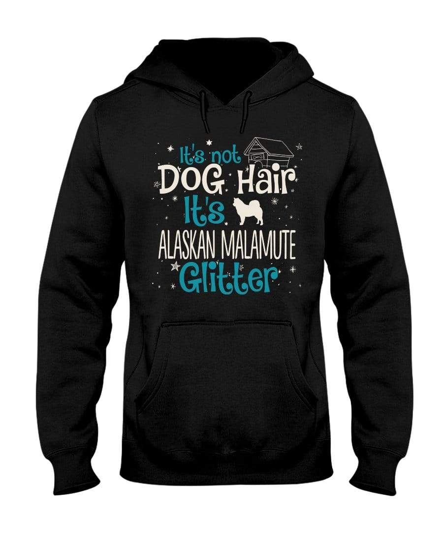It&#39;s Not Dog Hair It&#39;s Alaskan Malamute Glitter Unisex Hoodie Sweatshirts Black / S