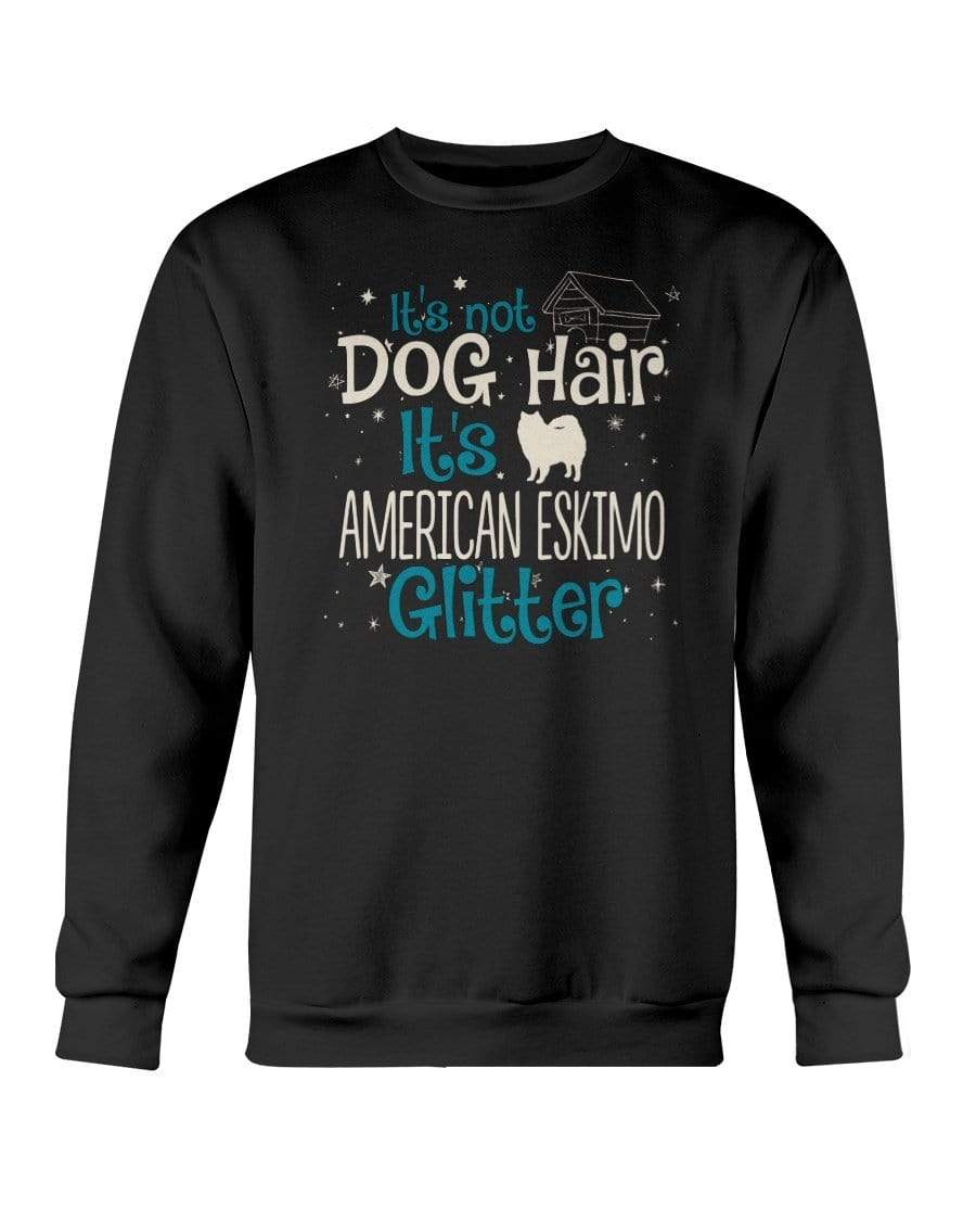 It's Not Dog Hair It's American Eskimo Glitter Crewneck Sweatshirt Sweatshirts Black / S