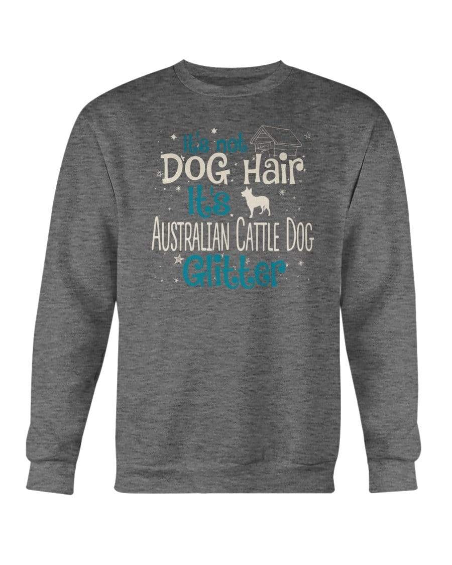 It&#39;s Not Dog Hair It&#39;s Australian Cattle Dog Glitter Crewneck Sweatshirt Sweatshirts Dark Heather / S