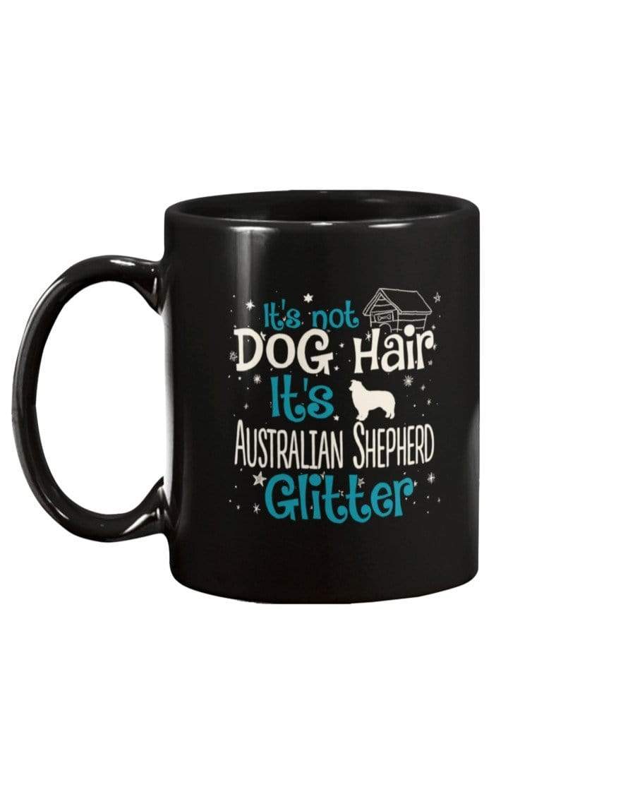 It&#39;s Not Dog Hair It&#39;s Australian Shepherd Glitter Coffee / Tea Black 11oz Ceramic Mug Mugs Black / 11Oz