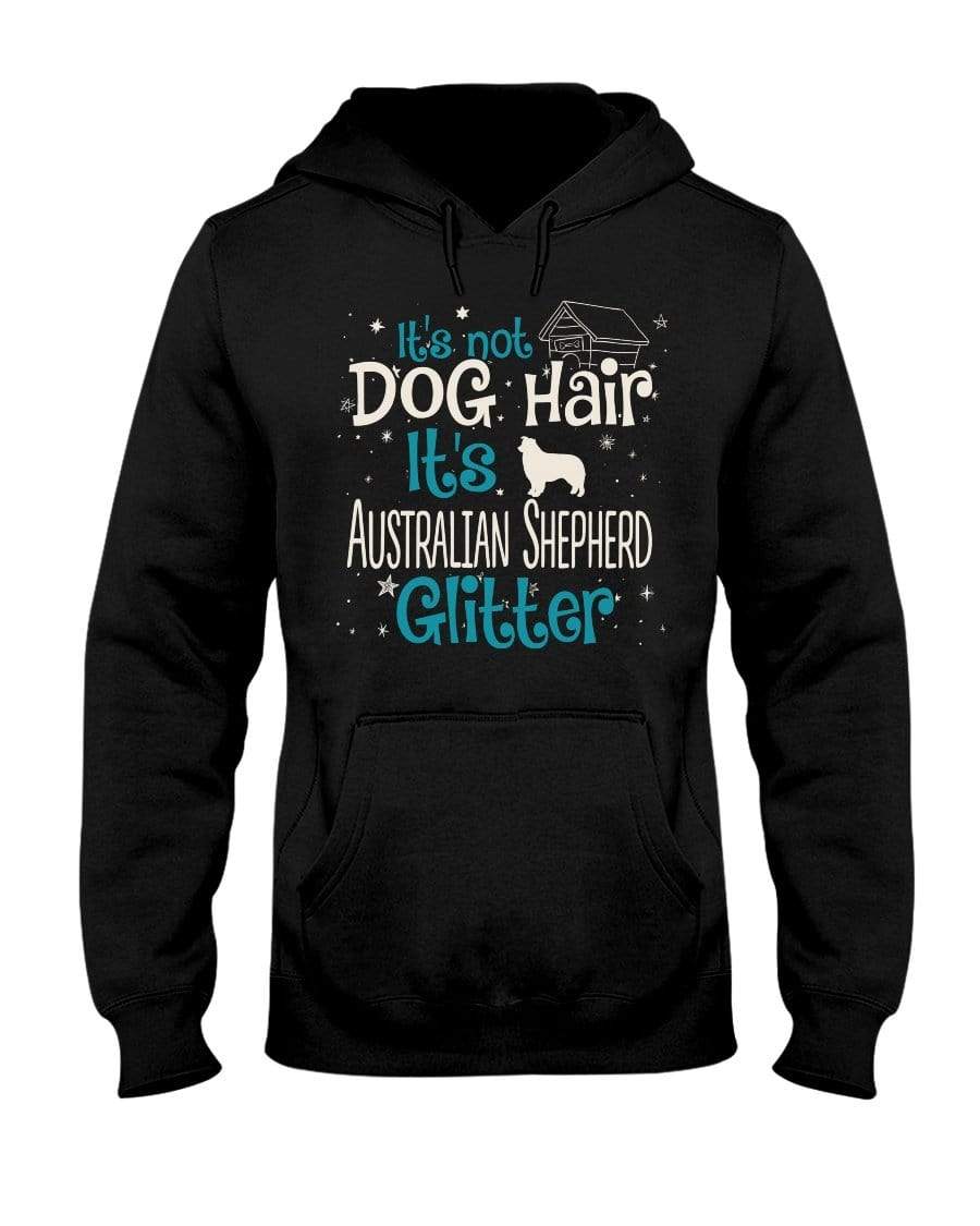 It&#39;s Not Dog Hair It&#39;s Australian Shepherd Glitter Unisex Hoodie Sweatshirts Black / S