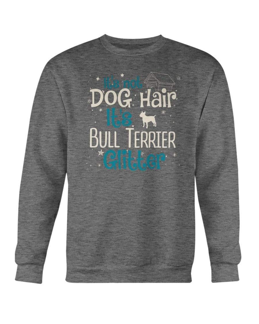 It&#39;s Not Dog Hair It&#39;s Bull Terrier Glitter Crewneck Sweatshirt Sweatshirts Dark Heather / S