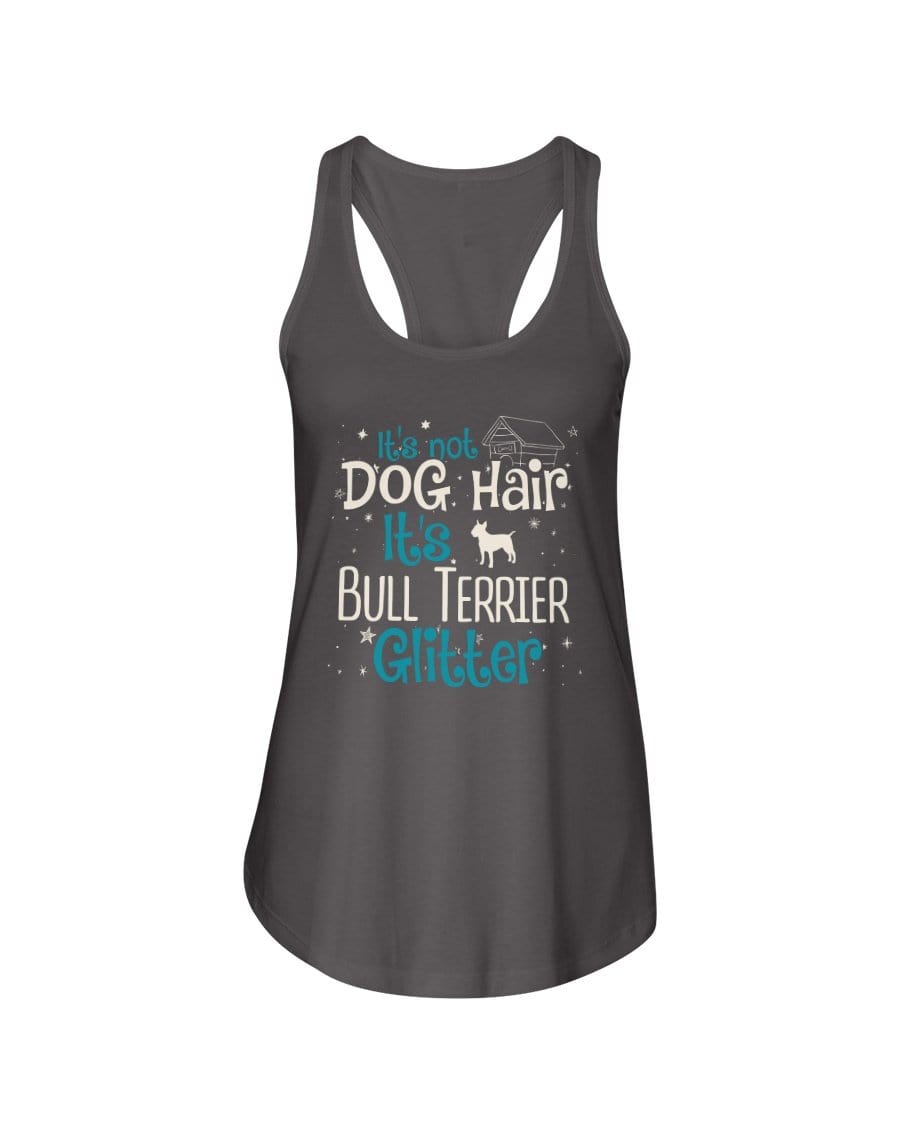 It&#39;s Not Dog Hair It&#39;s Bull Terrier Glitter Ladies Racerback Tank Shirts Dark Gray / S