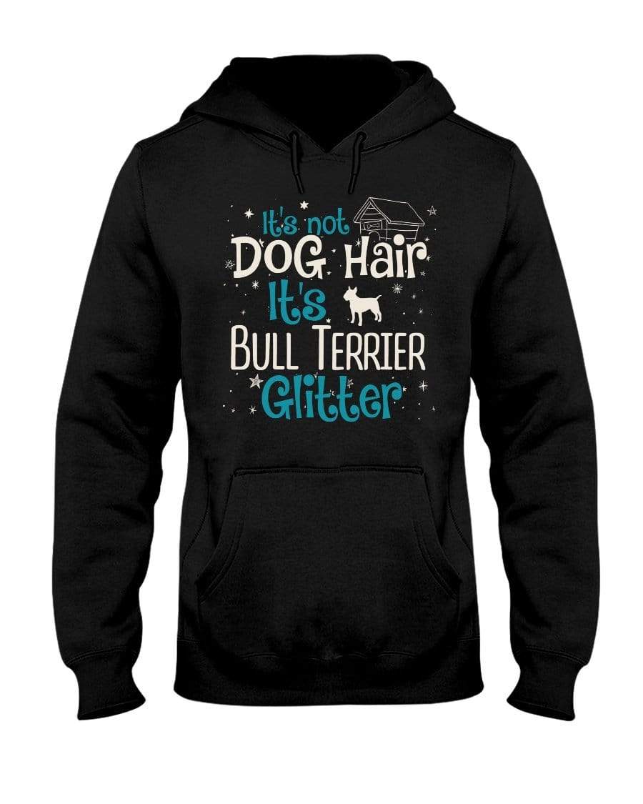 It&#39;s Not Dog Hair It&#39;s Bull Terrier Glitter Unisex Hoodie Sweatshirts Black / S